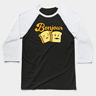 Bonjour French Toast, for toast lovers, wake up with bonjour toast, Baseball T-Shirt